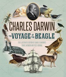 The Voyage of the Beagle: The Illustrated Edition of Charles Darwin’s Travel Memoir and Field Journal