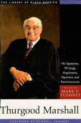 Thurgood Marshall: His Speeches, Writings, Arguments, Opinions, and Reminiscences (The Library of Black America series)