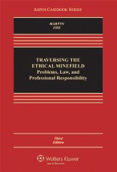 Traversing the Ethical Minefield: Problems, Law, and Professional Responsibility, Third Edition (Aspen Casebooks)