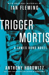 Trigger Mortis: With Original Material by Ian Fleming (James Bond Novels)