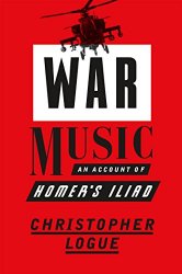 War Music: An Account of Homer’s Iliad