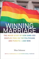 Winning Marriage: The Inside Story of How Same-Sex Couples Took on the Politicians and Punditsand Won
