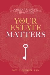 Your Estate Matters: Gifts, Estates, Wills, Trusts, Taxes and Other Estate Planning Issues