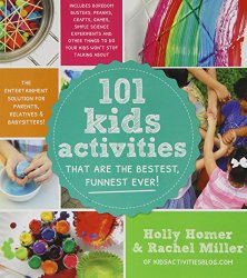 101 Kids Activities That Are the Bestest, Funnest Ever!: The Entertainment Solution for Parents, Relatives & Babysitters!