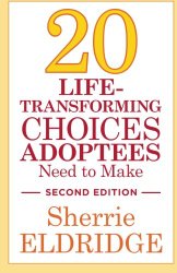 20 Life-Transforming Choices Adoptees Need to Make, Second Edition