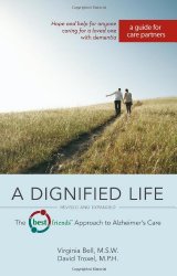 A Dignified Life: The Best Friends(TM) Approach to Alzheimer’s Care:  A Guide for Care Partners