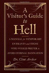 A Visitor’s Guide to Hell: A Manual for Temporary Entrants and Those Who Would Prefer to Avoid Eternal Damnation