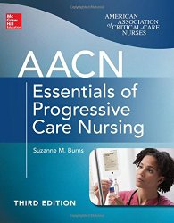 AACN Essentials of Progressive Care Nursing, Third Edition (Chulay, AACN Essentials of Progressive Care Nursing)