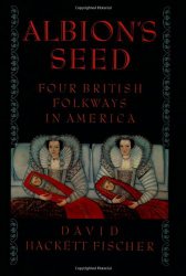 Albion’s Seed: Four British Folkways in America (America: a cultural history)