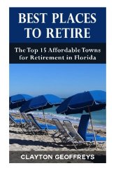 Best Places to Retire: The Top 15 Affordable Towns for Retirement in Florida (Retirement Books)