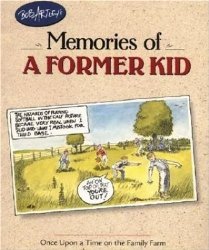 Bob Artley’s Memories of a Former Kid: Once Upon a Time on the Family Farm (Country Life)