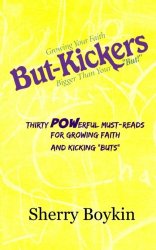 But-Kickers – Growing Your Faith Bigger Than Your “But!”: Thirty Powerful Must-Reads for Growing Faith and Kicking “Buts”