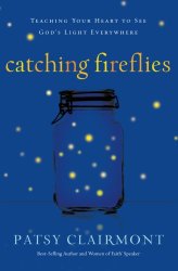 Catching Fireflies: Teaching Your Heart to See God’s Light Everywhere