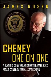 Cheney One on One: A Candid Conversation with America’s Most Controversial Statesman