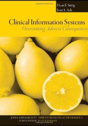 Clinical Information Systems: Overcoming Adverse Consequences (Jones and Bartlett Series in Biomedical Informatics)