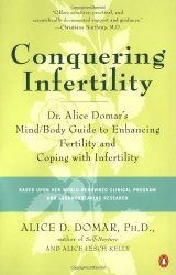Conquering Infertility: Dr. Alice Domar’s Mind/Body Guide to Enhancing Fertility and Coping with Inferti lity