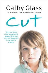 Cut: The true story of an abandoned, abused little girl who was desperate to be part of a family