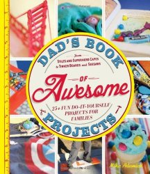 Dad’s Book of Awesome Projects: From Stilts and Super-Hero Capes to Tinker Boxes and Seesaws, 25+ Fun Do-It-Yourself Projects for Families