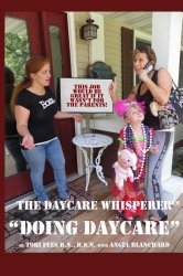 Daycare Whisperer Doing Daycare: This Job Would be Great if it Wasn’t for the Parents