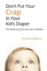 Don’t Put Your Crap in Your Kid’s Diaper: The Clean Up Cost Can Last a Lifetime