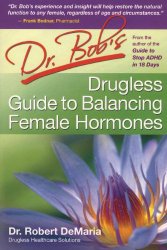Dr. Bob’s Drugless Guide to Balance Female Hormones