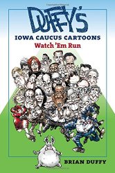 Duffy’s Iowa Caucus Cartoons: Watch ‘Em Run (Iowa and the Midwest Experience)