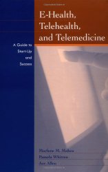 E-Health, Telehealth, and Telemedicine: A Guide to Startup and Success