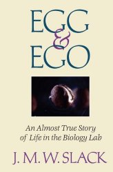 Egg & Ego: An Almost True Story of Life in the Biology Lab