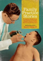 Family Practice Stories: Memories, Reflections, and Stories of Hoosier Family Doctors of the Mid-Twentieth Century