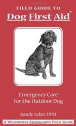 Field Guide to Dog First Aid: Emergency Care for the Outdoor Dog