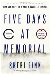 Five Days at Memorial: Life and Death in a Storm-Ravaged Hospital (Ala Notable Books for Adults)