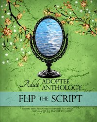 Flip the Script: Adult Adoptee Anthology (The AN-YA Project)