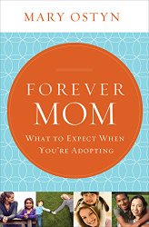 Forever Mom: What to Expect When You’re Adopting