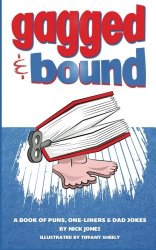 Gagged and Bound: A book of puns, one-liners and dad jokes