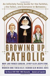 Growing Up Catholic: The Millennium Edition: An Infinitely Funny Guide for the Faithful, the Fallen and Everyone In-Between
