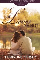 He Loves Me Not: (Lily’s Story, Book 1) (Volume 1)