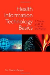 Health Information Technology Basics: A Concise Guide To Principles And Practice