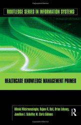 Healthcare Knowledge Management Primer (Routledge Series in Information Systems)