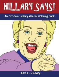 Hillary Says!: An Off-Color Hillary Clinton Coloring Book (Off-Color Books)