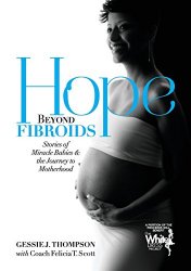 Hope Beyond Fibroids: Stories of Miracle Babies & the Journey to Motherhood