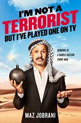 I’m Not a Terrorist, But I’ve Played One On TV: Memoirs of a Middle Eastern Funny Man