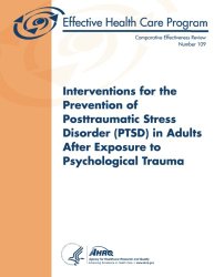 Interventions for the Prevention of Posttraumatic Stress Disorder (PTSD) in Adults After Exposure to Psychological Trauma: Comparative Effectiveness Review Number 109