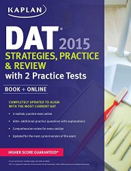 Kaplan DAT 2015 Strategies, Practice, and Review with 2 Practice Tests: Book + Online (Kaplan Test Prep)