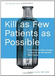 Kill as Few Patients as Possible: And Fifty-Six Other Essays on How to Be the World’s Best Doctor