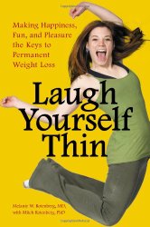 Laugh Yourself Thin: Making Happiness, Fun, and Pleasure the Keys to Permanent Weight Loss
