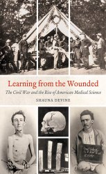 Learning from the Wounded: The Civil War and the Rise of American Medical Science (Civil War America)