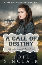 Mail Order Bride: A Call Of Destiny (The Deputy’s Pretend Bride) (Clean Western Historical Romance) (Mail Order Brides of Rocky Point) (Volume 2)