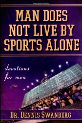 Man Does Not Live by Sports Alone: Devotions for Men
