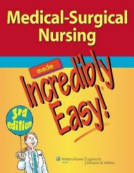 Medical-Surgical Nursing Made Incredibly Easy! (Incredibly Easy! Series®)
