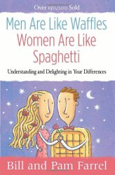 Men Are Like Waffles–Women Are Like Spaghetti: Understanding and Delighting in Your Differences
